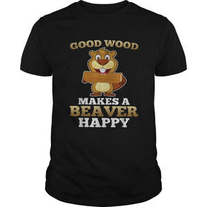 Heaver Good Wood Makes A Beaver Happy Shirt